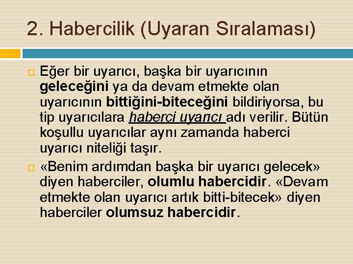 2. Habercilik (Uyaran Sıralaması) Eğer bir uyarıcı, başka bir uyarıcının geleceğini ya da devam