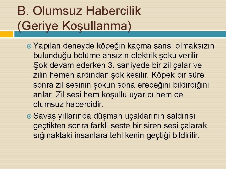 B. Olumsuz Habercilik (Geriye Koşullanma) Yapılan deneyde köpeğin kaçma şansı olmaksızın bulunduğu bölüme ansızın