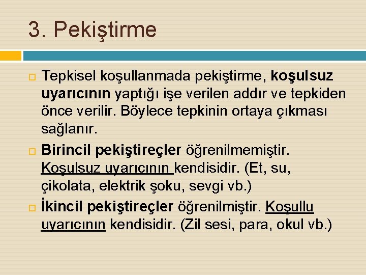 3. Pekiştirme Tepkisel koşullanmada pekiştirme, koşulsuz uyarıcının yaptığı işe verilen addır ve tepkiden önce