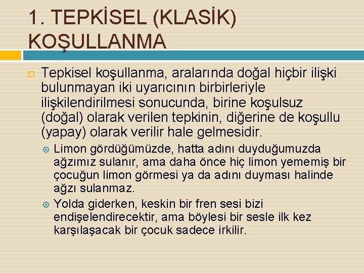 1. TEPKİSEL (KLASİK) KOŞULLANMA Tepkisel koşullanma, aralarında doğal hiçbir ilişki bulunmayan iki uyarıcının birbirleriyle