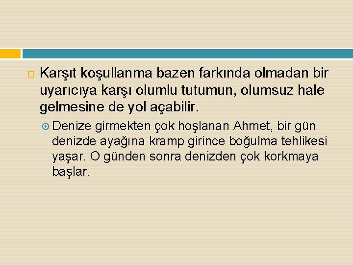 Karşıt koşullanma bazen farkında olmadan bir uyarıcıya karşı olumlu tutumun, olumsuz hale gelmesine Karşıt koşullanma bazen farkında olmadan bir uyarıcıya karşı olumlu tutumun, olumsuz hale gelmesine