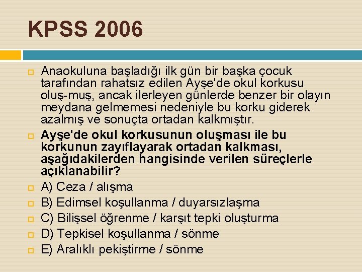 KPSS 2006 Anaokuluna başladığı ilk gün bir başka çocuk tarafından rahatsız edilen Ayşe'de okul