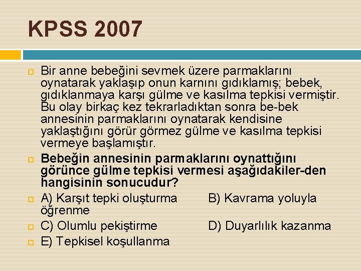 KPSS 2007 Bir anne bebeğini sevmek üzere parmaklarını oynatarak yaklaşıp onun karnını gıdıklamış; bebek,