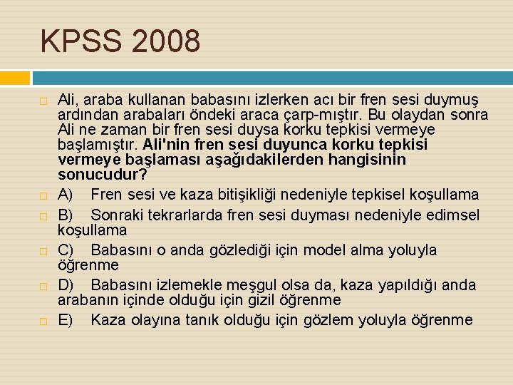 KPSS 2008 Ali, araba kullanan babasını izlerken acı bir fren sesi duymuş ardından arabaları