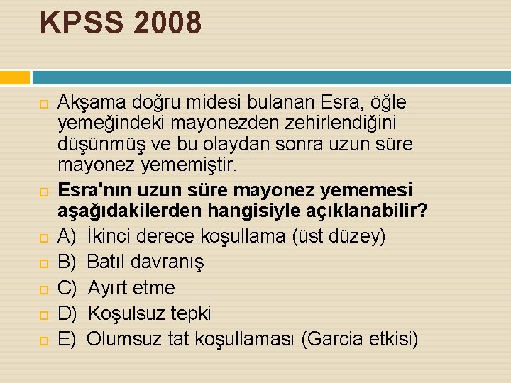 KPSS 2008 Akşama doğru midesi bulanan Esra, öğle yemeğindeki mayonezden zehirlendiğini düşünmüş ve bu