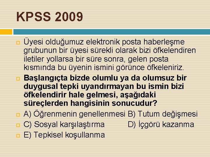 KPSS 2009 Üyesi olduğumuz elektronik posta haberleşme grubunun bir üyesi sürekli olarak bizi öfkelendiren