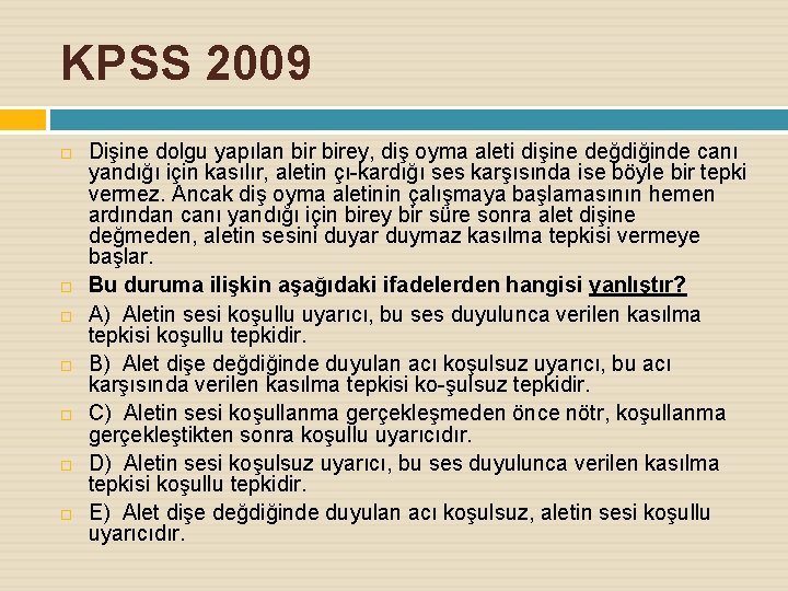 KPSS 2009 Dişine dolgu yapılan birey, diş oyma aleti dişine değdiğinde canı yandığı için