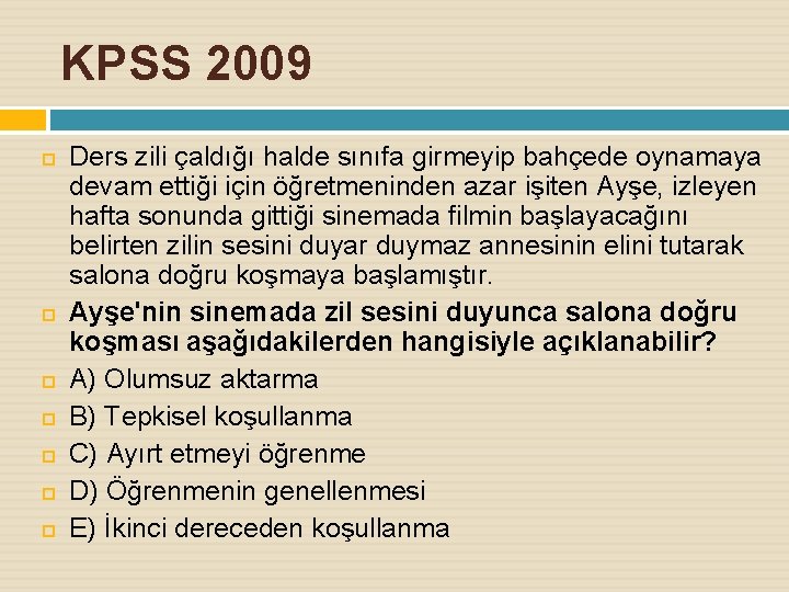 KPSS 2009 Ders zili çaldığı halde sınıfa girmeyip bahçede oynamaya devam ettiği için öğretmeninden