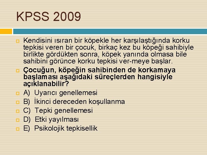 KPSS 2009 Kendisini ısıran bir köpekle her karşılaştığında korku tepkisi veren bir çocuk, birkaç