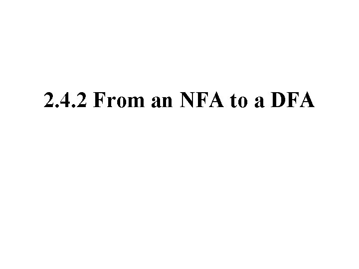 2. 4. 2 From an NFA to a DFA 