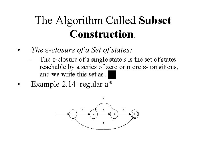 The Algorithm Called Subset Construction. • The -closure of a Set of states: –