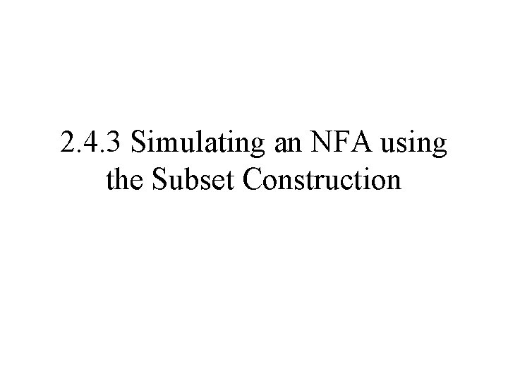 2. 4. 3 Simulating an NFA using the Subset Construction 