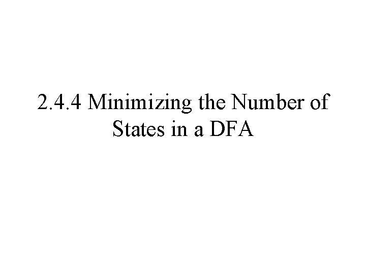 2. 4. 4 Minimizing the Number of States in a DFA 