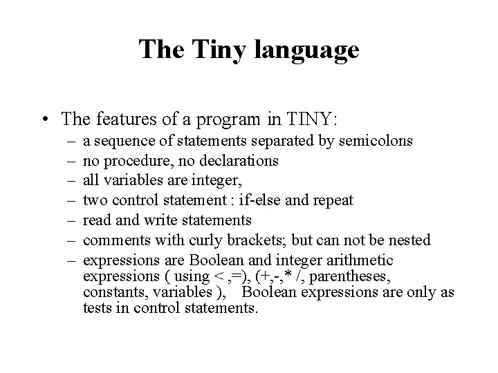 The Tiny language • The features of a program in TINY: – – –