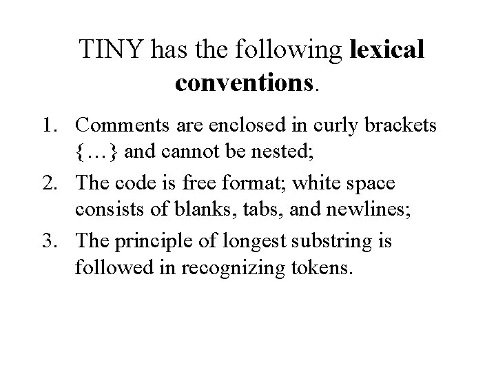 TINY has the following lexical conventions. 1. Comments are enclosed in curly brackets {…}