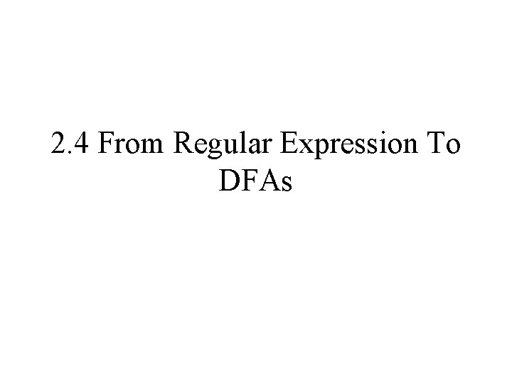 2. 4 From Regular Expression To DFAs 