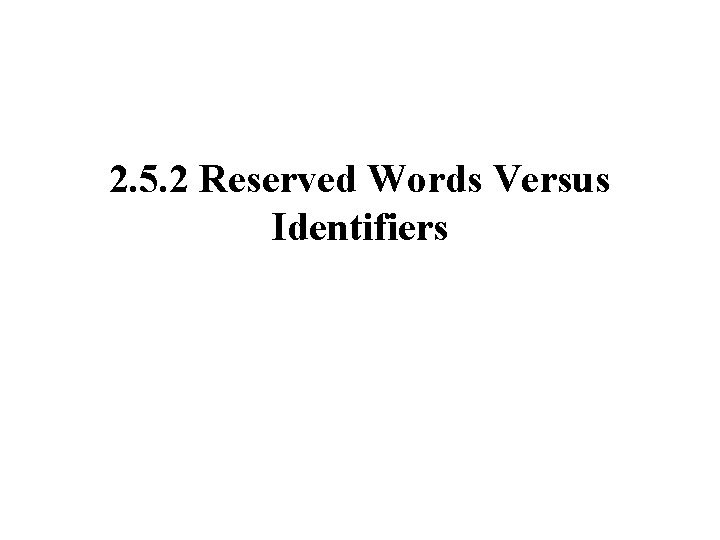 2. 5. 2 Reserved Words Versus Identifiers 