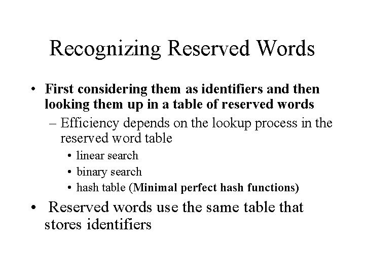 Recognizing Reserved Words • First considering them as identifiers and then looking them up