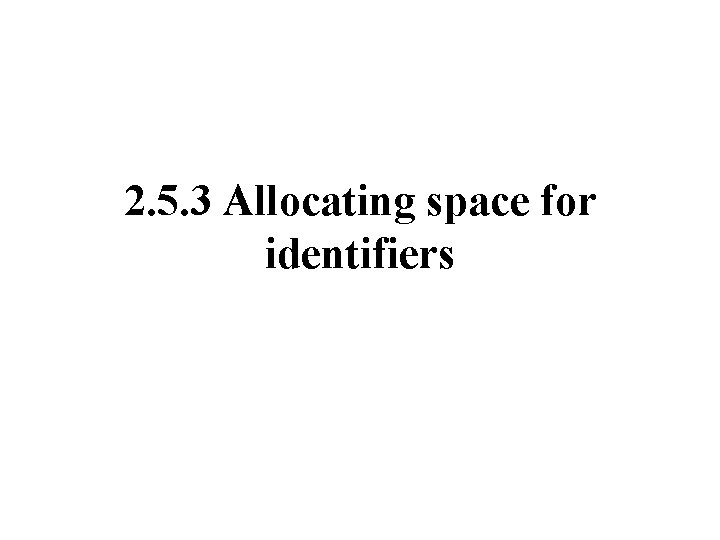 2. 5. 3 Allocating space for identifiers 