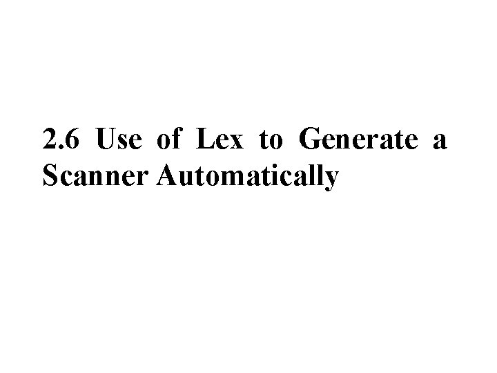 2. 6 Use of Lex to Generate a Scanner Automatically 