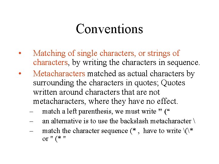 Conventions • • Matching of single characters, or strings of characters, by writing the