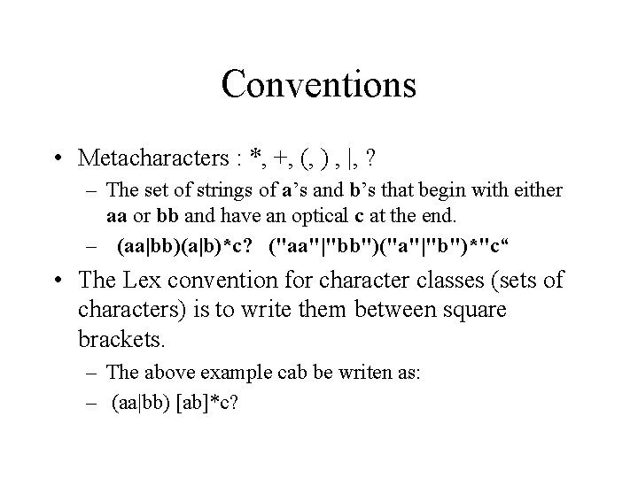 Conventions • Metacharacters : *, +, (, ) , |, ? – The set
