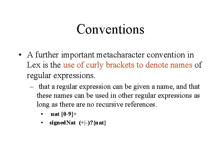 Conventions • A further important metacharacter convention in Lex is the use of curly