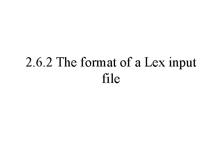 2. 6. 2 The format of a Lex input file 