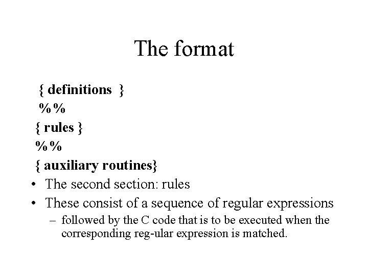 The format { definitions } %% { rules } %% { auxiliary routines} •