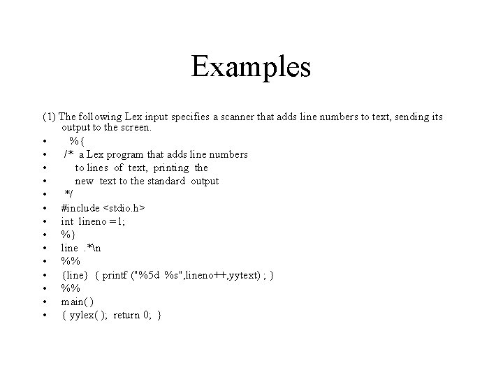 Examples (1) The following Lex input specifies a scanner that adds line numbers to