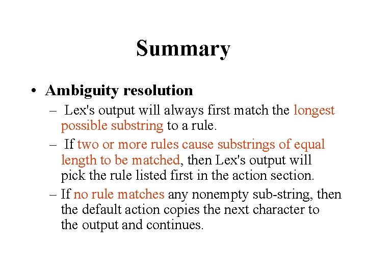 Summary • Ambiguity resolution – Lex's output will always first match the longest possible