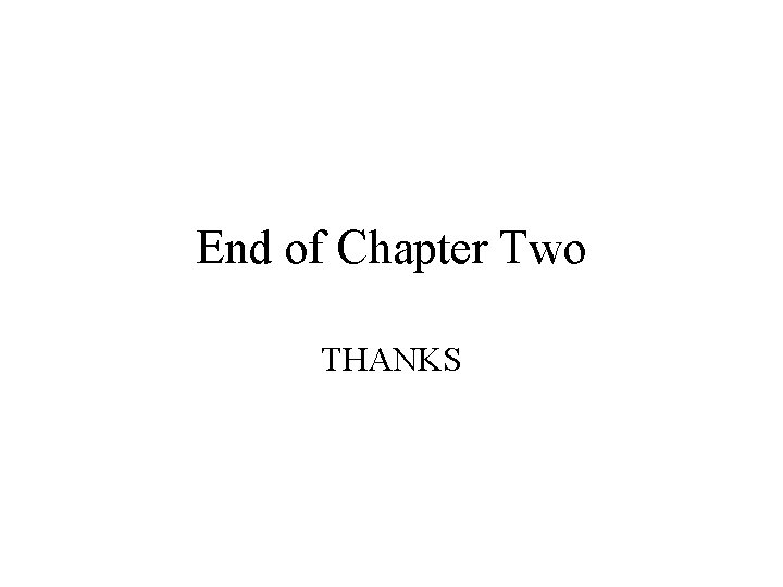 End of Chapter Two THANKS 