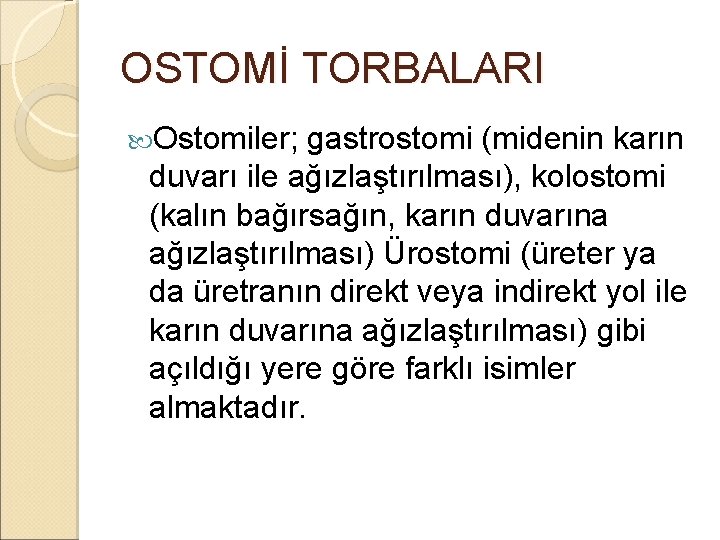 OSTOMİ TORBALARI Ostomiler; gastrostomi (midenin karın duvarı ile ağızlaştırılması), kolostomi (kalın bağırsağın, karın duvarına OSTOMİ TORBALARI Ostomiler; gastrostomi (midenin karın duvarı ile ağızlaştırılması), kolostomi (kalın bağırsağın, karın duvarına