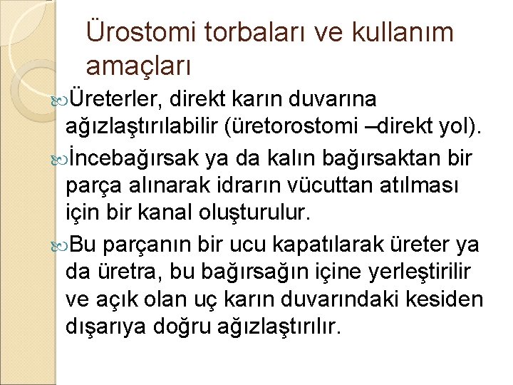 Ürostomi torbaları ve kullanım amaçları Üreterler, direkt karın duvarına ağızlaştırılabilir (üretorostomi –direkt yol). İncebağırsak Ürostomi torbaları ve kullanım amaçları Üreterler, direkt karın duvarına ağızlaştırılabilir (üretorostomi –direkt yol). İncebağırsak