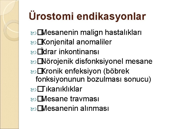 Ürostomi endikasyonlar � Mesanenin malign hastalıkları � Konjenital anomaliler � İdrar inkontinansı � Nörojenik Ürostomi endikasyonlar � Mesanenin malign hastalıkları � Konjenital anomaliler � İdrar inkontinansı � Nörojenik