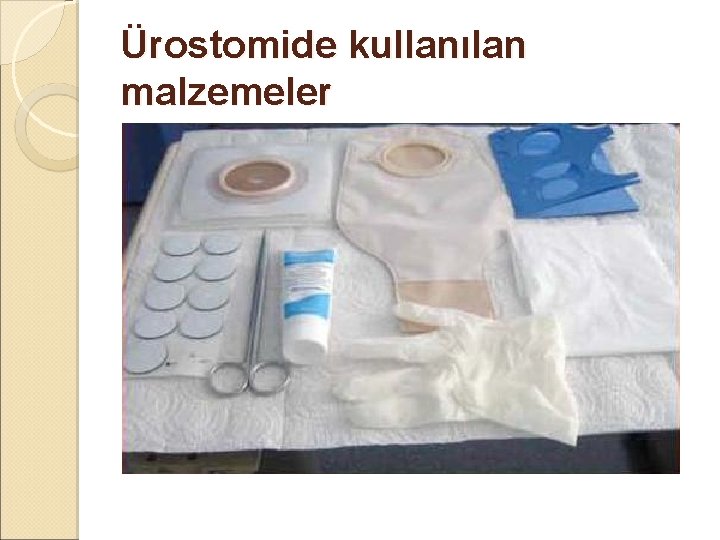Ürostomide kullanılan malzemeler Ürostomide kullanılan malzemeler