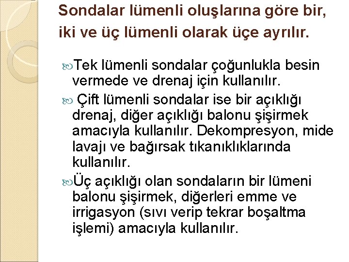 Sondalar lümenli oluşlarına göre bir, iki ve üç lümenli olarak üçe ayrılır. Tek lümenli Sondalar lümenli oluşlarına göre bir, iki ve üç lümenli olarak üçe ayrılır. Tek lümenli