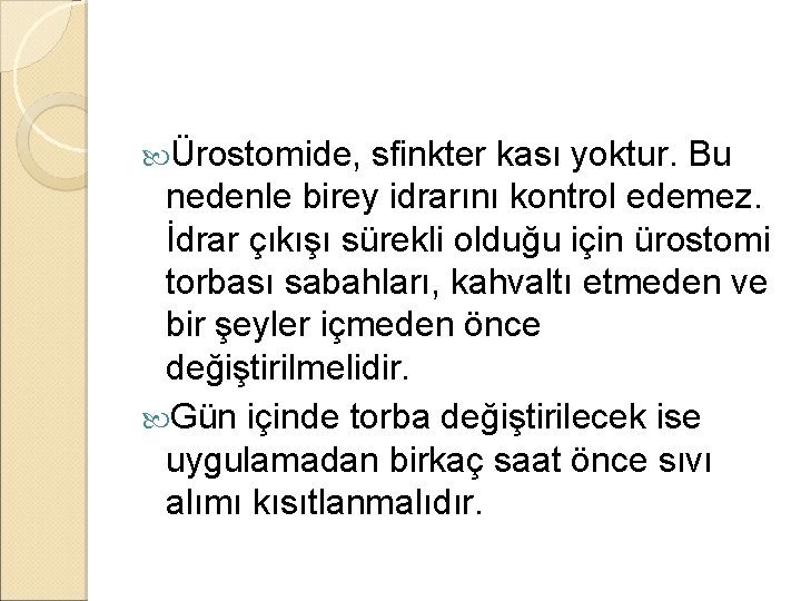 Ürostomide, sfinkter kası yoktur. Bu nedenle birey idrarını kontrol edemez. İdrar çıkışı sürekli Ürostomide, sfinkter kası yoktur. Bu nedenle birey idrarını kontrol edemez. İdrar çıkışı sürekli