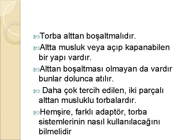 Torba alttan boşaltmalıdır. Altta musluk veya açıp kapanabilen bir yapı vardır. Alttan boşaltması Torba alttan boşaltmalıdır. Altta musluk veya açıp kapanabilen bir yapı vardır. Alttan boşaltması