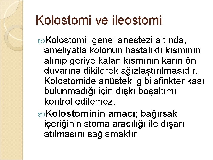 Kolostomi ve ileostomi Kolostomi, genel anestezi altında, ameliyatla kolonun hastalıklı kısmının alınıp geriye kalan Kolostomi ve ileostomi Kolostomi, genel anestezi altında, ameliyatla kolonun hastalıklı kısmının alınıp geriye kalan