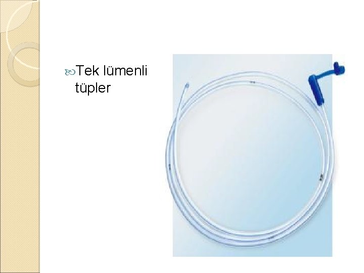 Tek lümenli tüpler Tek lümenli tüpler