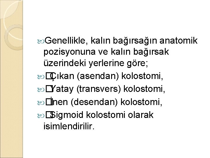 Genellikle, kalın bağırsağın anatomik pozisyonuna ve kalın bağırsak üzerindeki yerlerine göre; � Çıkan Genellikle, kalın bağırsağın anatomik pozisyonuna ve kalın bağırsak üzerindeki yerlerine göre; � Çıkan
