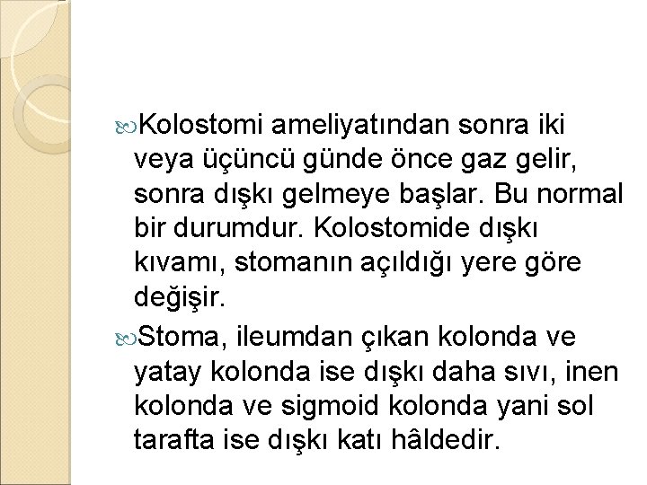 Kolostomi ameliyatından sonra iki veya üçüncü günde önce gaz gelir, sonra dışkı gelmeye Kolostomi ameliyatından sonra iki veya üçüncü günde önce gaz gelir, sonra dışkı gelmeye