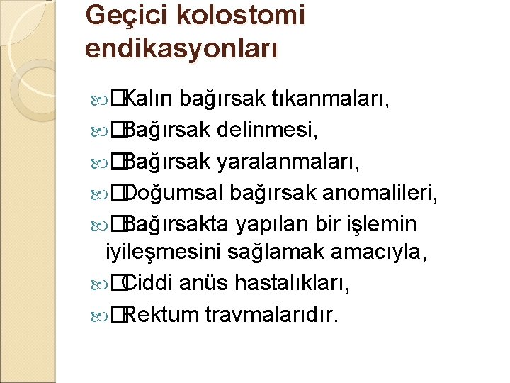 Geçici kolostomi endikasyonları � Kalın bağırsak tıkanmaları, � Bağırsak delinmesi, � Bağırsak yaralanmaları, � Geçici kolostomi endikasyonları � Kalın bağırsak tıkanmaları, � Bağırsak delinmesi, � Bağırsak yaralanmaları, �