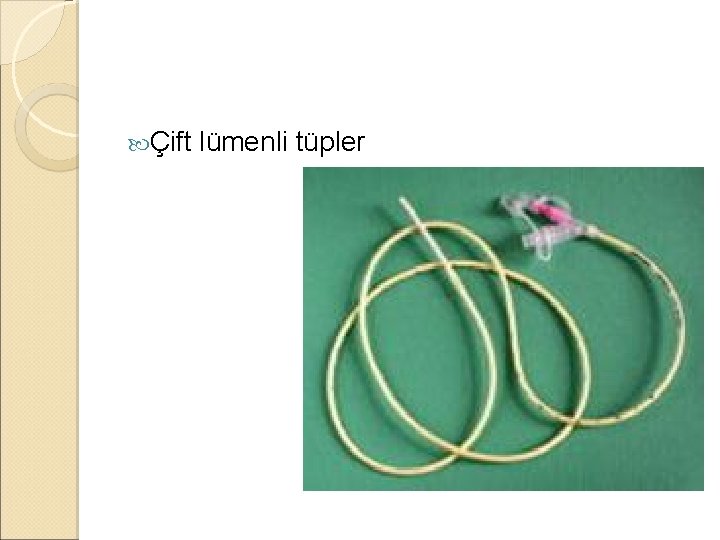 Çift lümenli tüpler Çift lümenli tüpler