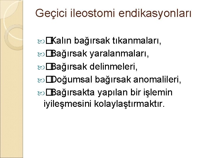 Geçici ileostomi endikasyonları � Kalın bağırsak tıkanmaları, � Bağırsak yaralanmaları, � Bağırsak delinmeleri, � Geçici ileostomi endikasyonları � Kalın bağırsak tıkanmaları, � Bağırsak yaralanmaları, � Bağırsak delinmeleri, �