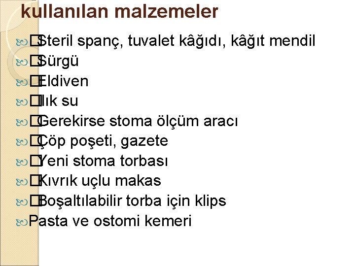 kullanılan malzemeler � Steril spanç, tuvalet kâğıdı, kâğıt mendil � Sürgü � Eldiven � kullanılan malzemeler � Steril spanç, tuvalet kâğıdı, kâğıt mendil � Sürgü � Eldiven �