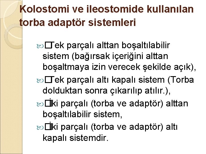 Kolostomi ve ileostomide kullanılan torba adaptör sistemleri � Tek parçalı alttan boşaltılabilir sistem (bağırsak Kolostomi ve ileostomide kullanılan torba adaptör sistemleri � Tek parçalı alttan boşaltılabilir sistem (bağırsak