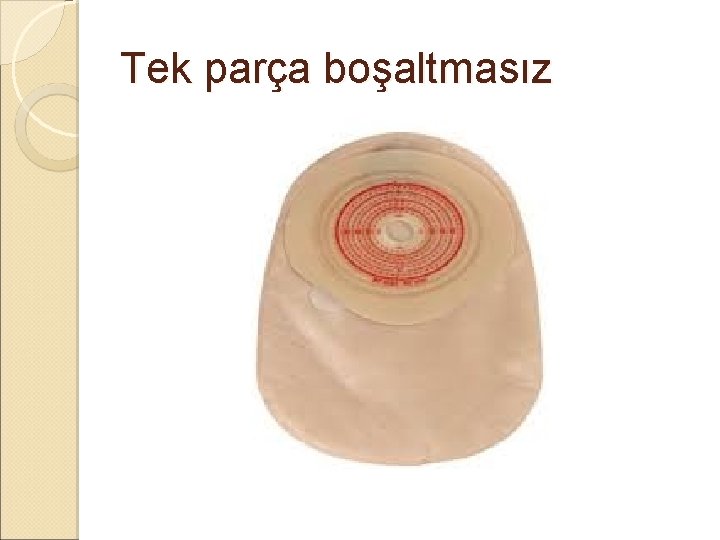 Tek parça boşaltmasız Tek parça boşaltmasız