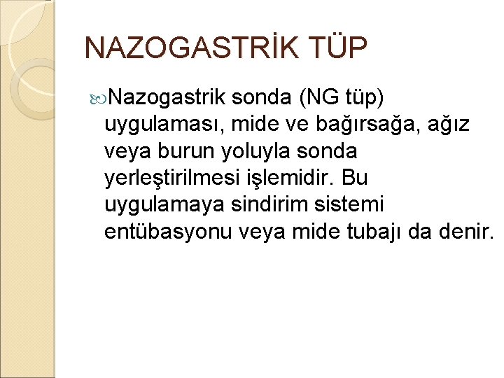NAZOGASTRİK TÜP Nazogastrik sonda (NG tüp) uygulaması, mide ve bağırsağa, ağız veya burun yoluyla NAZOGASTRİK TÜP Nazogastrik sonda (NG tüp) uygulaması, mide ve bağırsağa, ağız veya burun yoluyla